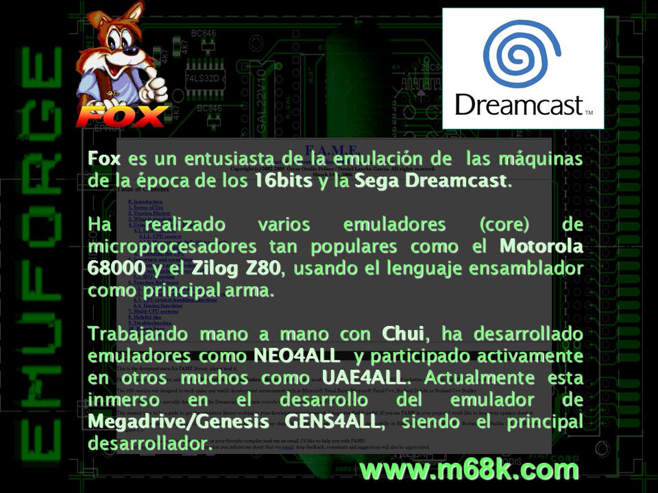 Fox es un entusiasta de la emulación de las máquinas de la época de los 16bits y la Sega Dreamcast.