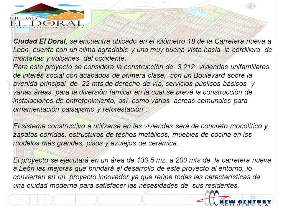 Ciudad El Doral, se encuentra ubicado en el kilómetro 18 de la Carretera nueva a León, cuenta con un clima agradable y una muy buena vista hacia la cordillera de montañas y volcanes del occidente.