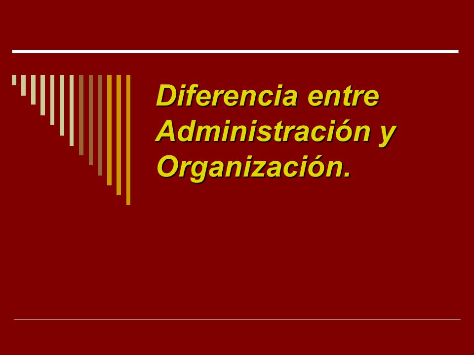 Diferencia entre Administración y Organización.
