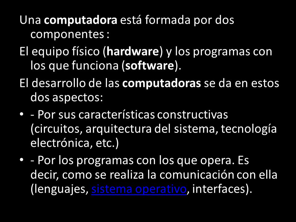 Una computadora está formada por dos componentes :