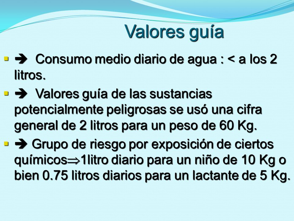 Valores guía  Consumo medio diario de agua : < a los 2 litros.