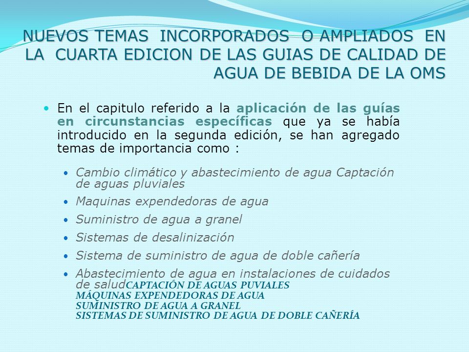 NUEVOS TEMAS INCORPORADOS O AMPLIADOS EN LA CUARTA EDICION DE LAS GUIAS DE CALIDAD DE AGUA DE BEBIDA DE LA OMS