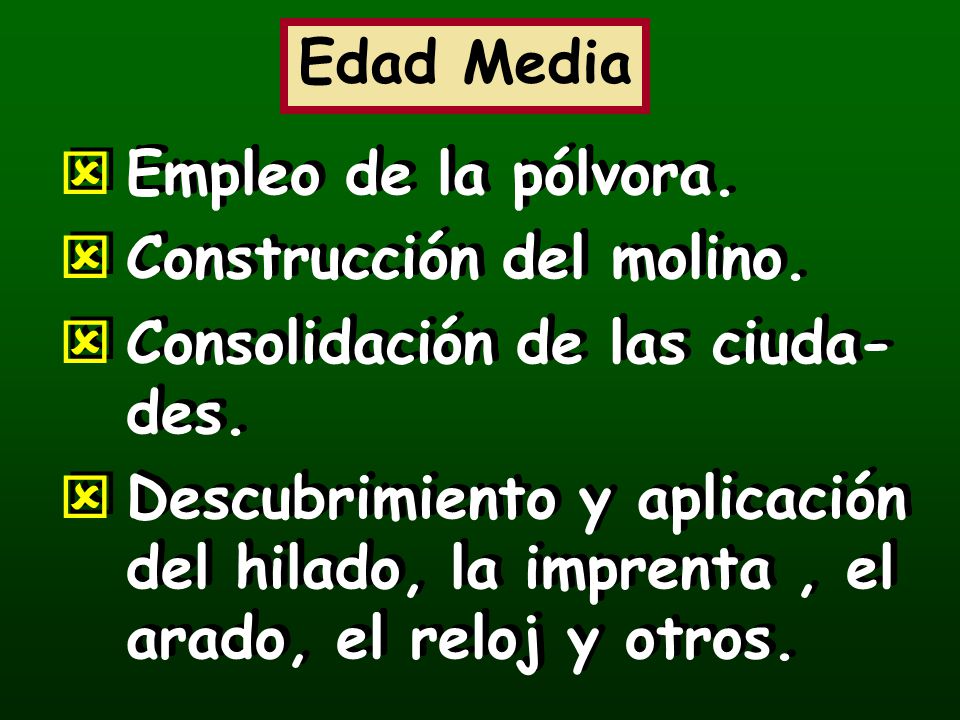Edad Media Empleo de la pólvora. Construcción del molino. Consolidación de las ciuda-des.