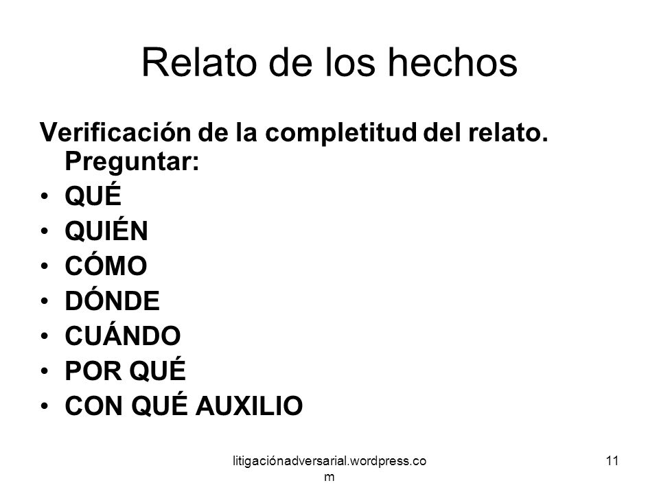 Relato de los hechos Verificación de la completitud del relato. Preguntar: QUÉ. QUIÉN. CÓMO. DÓNDE.