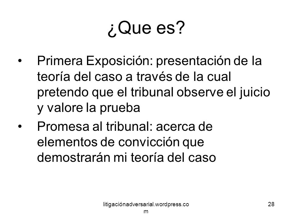 ¿Que es Primera Exposición: presentación de la teoría del caso a través de la cual pretendo que el tribunal observe el juicio y valore la prueba.