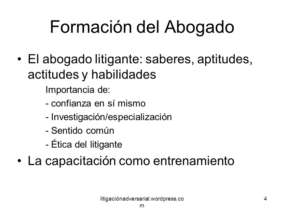 Formación del Abogado El abogado litigante: saberes, aptitudes, actitudes y habilidades. Importancia de:
