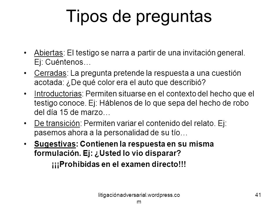 Tipos de preguntas Abiertas: El testigo se narra a partir de una invitación general. Ej: Cuéntenos…