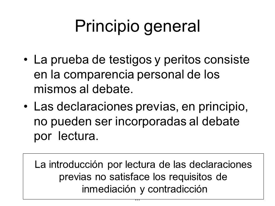 Principio general La prueba de testigos y peritos consiste en la comparencia personal de los mismos al debate.