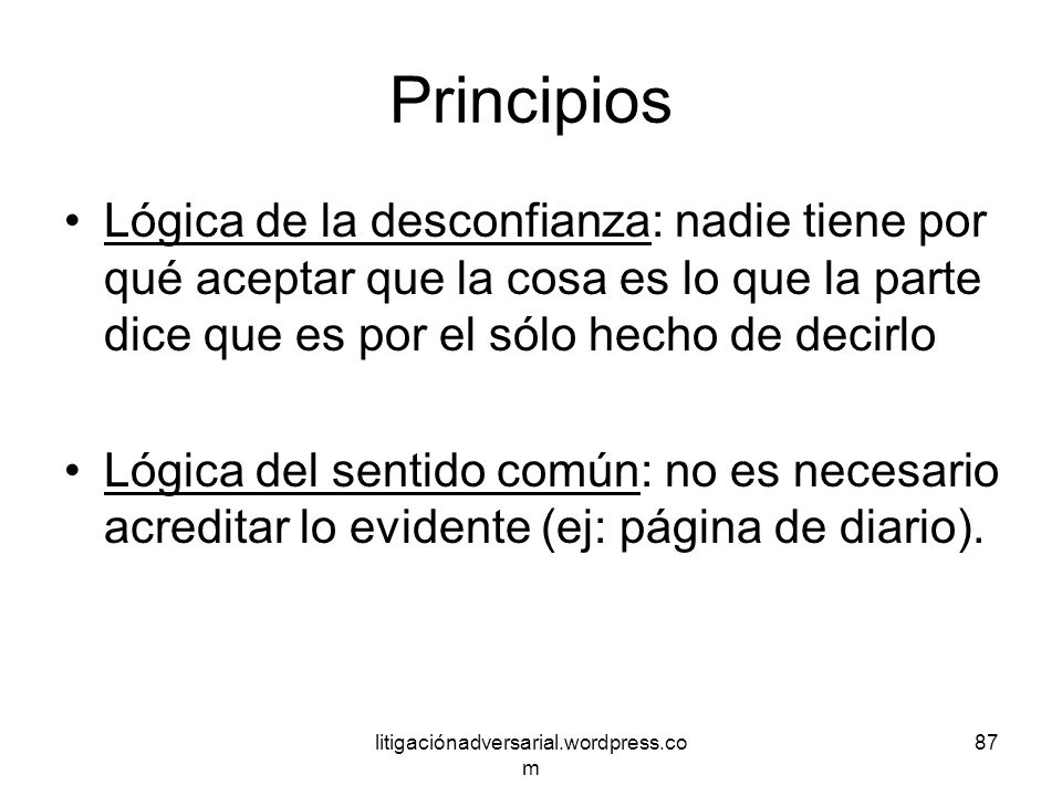 Principios Lógica de la desconfianza: nadie tiene por qué aceptar que la cosa es lo que la parte dice que es por el sólo hecho de decirlo.