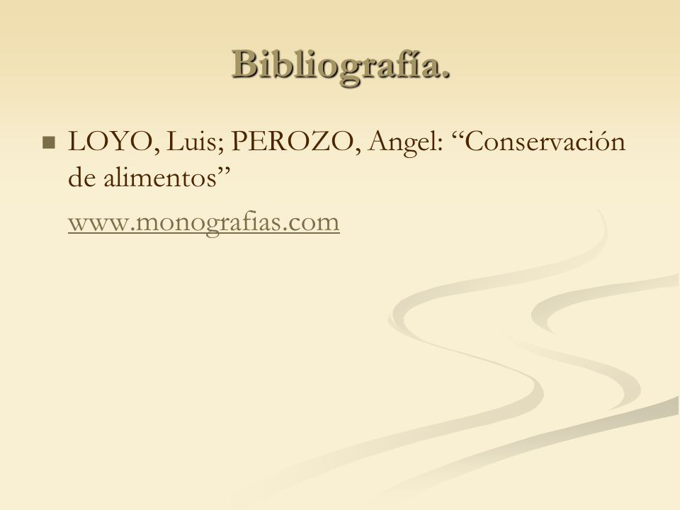 Bibliografía. LOYO, Luis; PEROZO, Angel: Conservación de alimentos