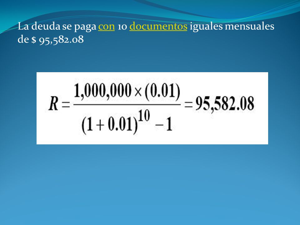 La deuda se paga con 10 documentos iguales mensuales de $ 95,582.08