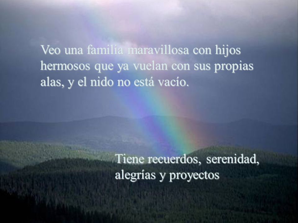Veo una familia maravillosa con hijos hermosos que ya vuelan con sus propias alas, y el nido no está vacío.