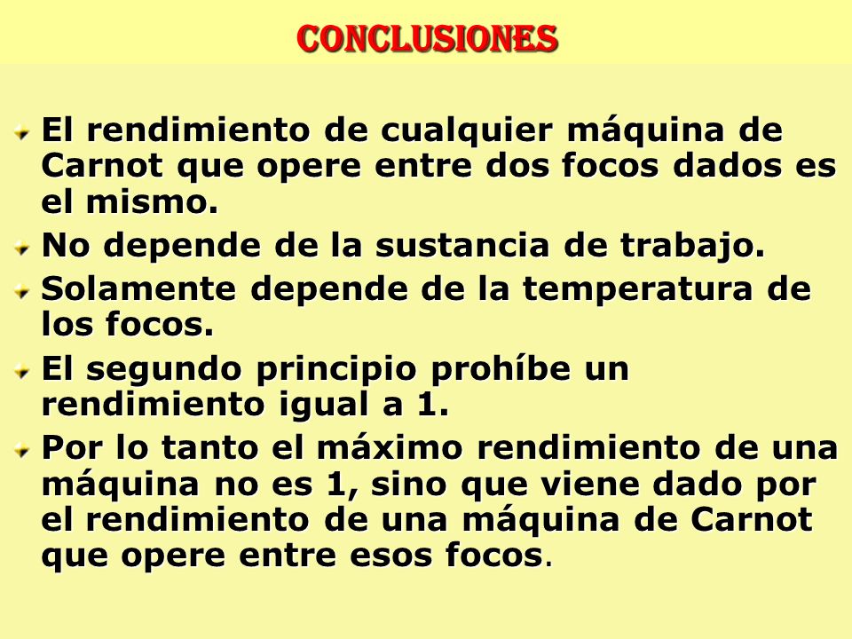 Conclusiones El rendimiento de cualquier máquina de Carnot que opere entre dos focos dados es el mismo.
