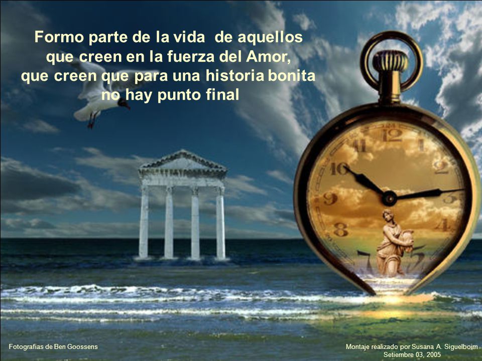 Formo parte de la vida de aquellos que creen en la fuerza del Amor,