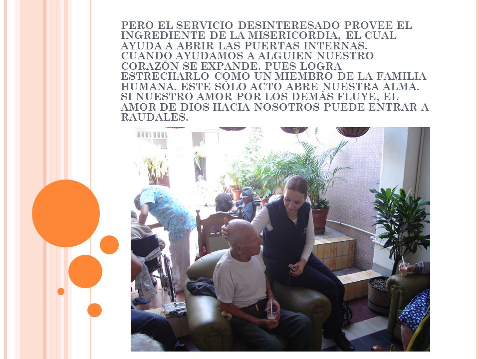 Pero el servicio desinteresado provee el ingrediente de la misericordia, el cual ayuda a abrir las puertas internas.
