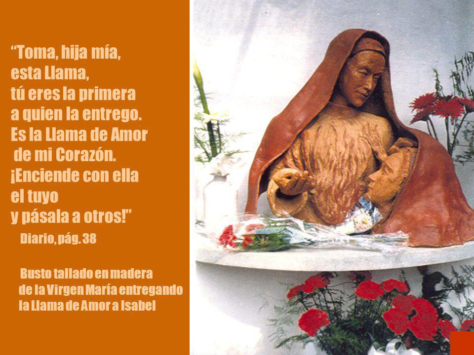 Toma, hija mía, esta Llama, tú eres la primera a quien la entrego