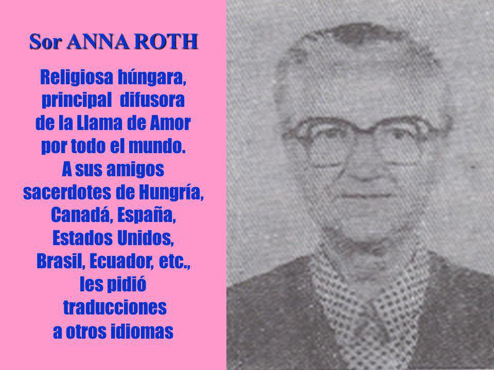 Sor ANNA ROTH Religiosa húngara, principal difusora de la Llama de Amor por todo el mundo.