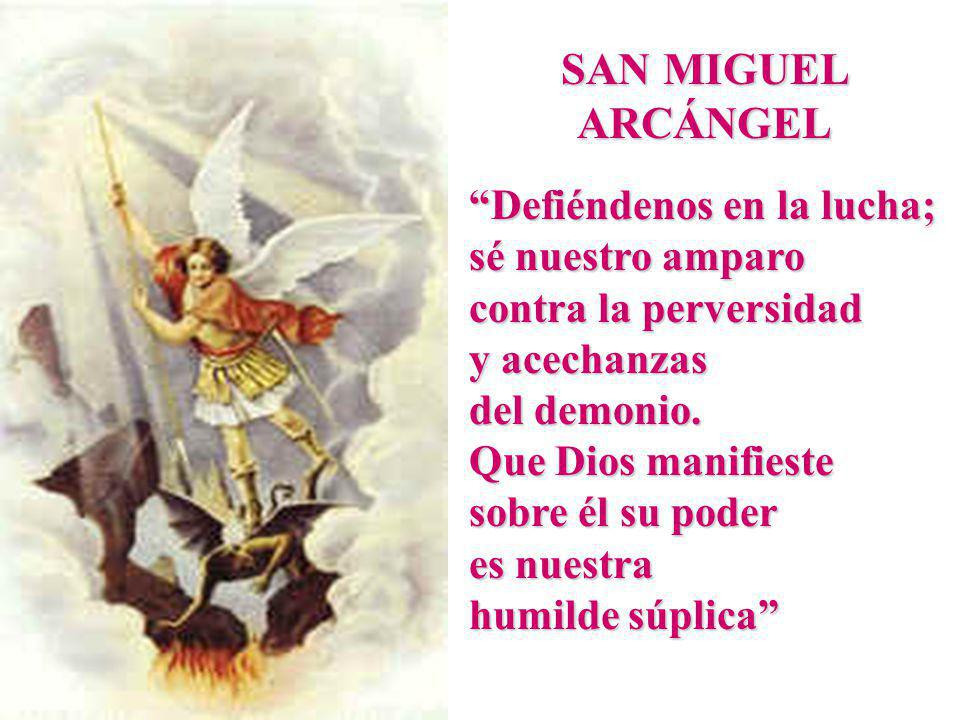SAN MIGUEL ARCÁNGEL Defiéndenos en la lucha; sé nuestro amparo