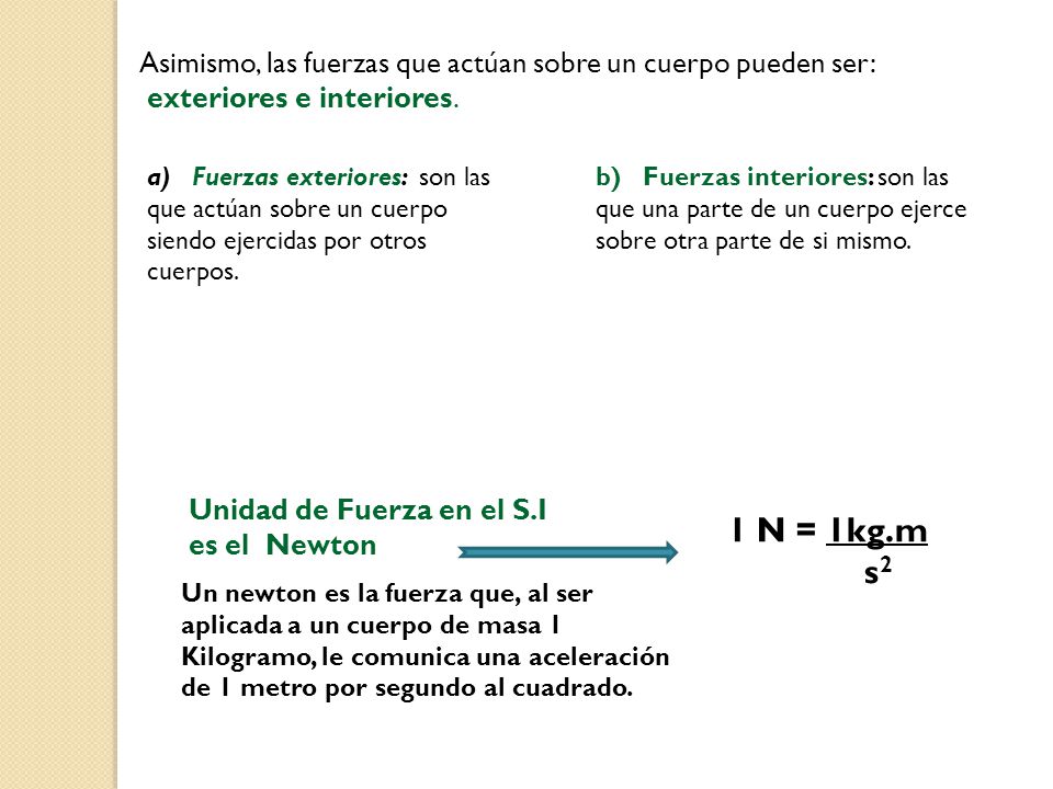 Asimismo, las fuerzas que actúan sobre un cuerpo pueden ser: