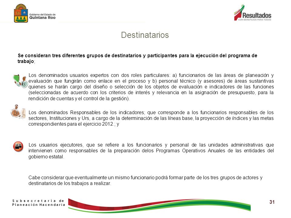 Destinatarios Se consideran tres diferentes grupos de destinatarios y participantes para la ejecución del programa de trabajo;