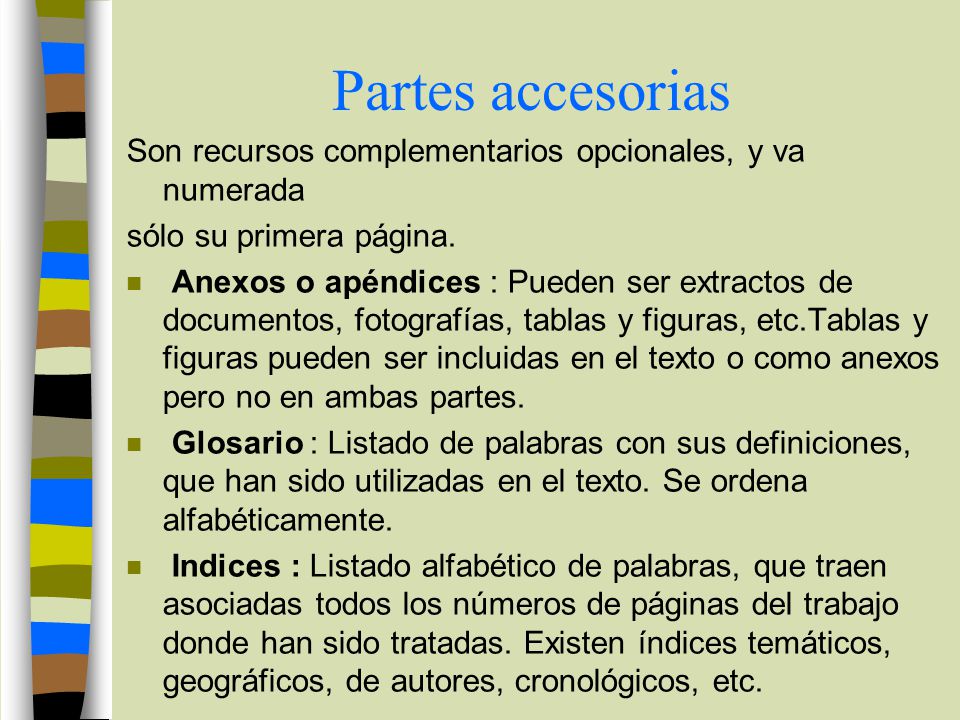 Partes accesorias Son recursos complementarios opcionales, y va numerada. sólo su primera página.