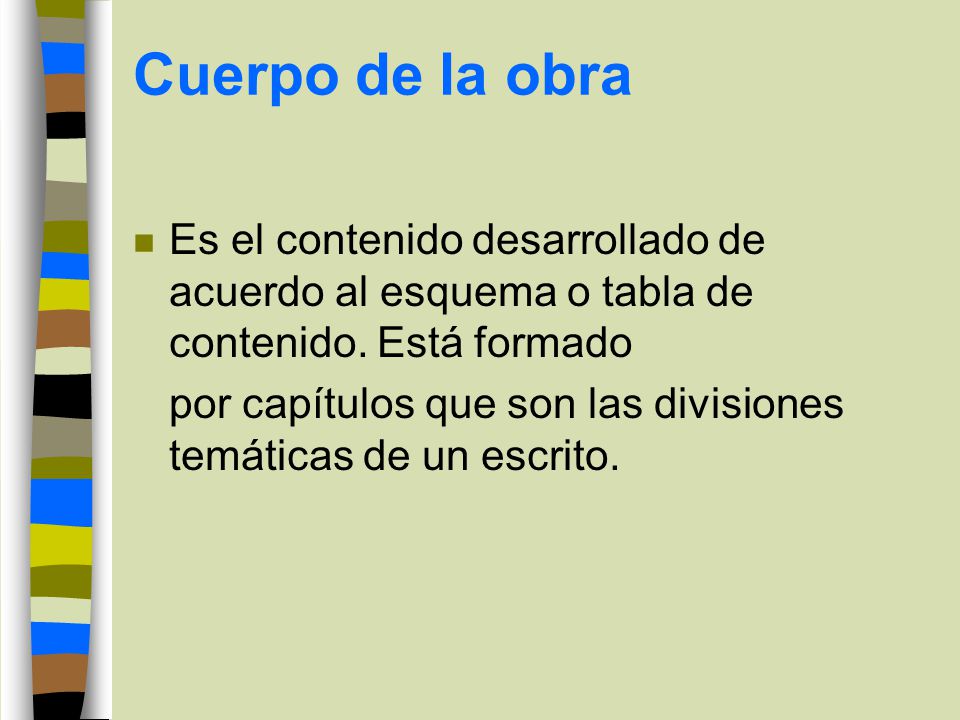 Cuerpo de la obra Es el contenido desarrollado de acuerdo al esquema o tabla de contenido. Está formado.