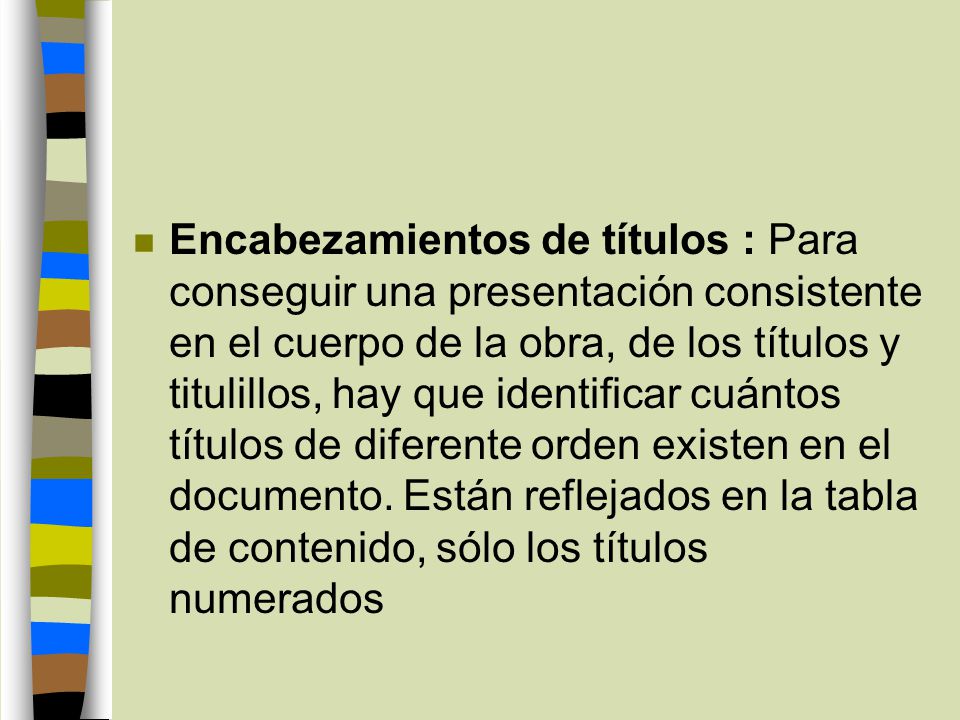 Encabezamientos de títulos : Para conseguir una presentación consistente en el cuerpo de la obra, de los títulos y titulillos, hay que identificar cuántos títulos de diferente orden existen en el documento.
