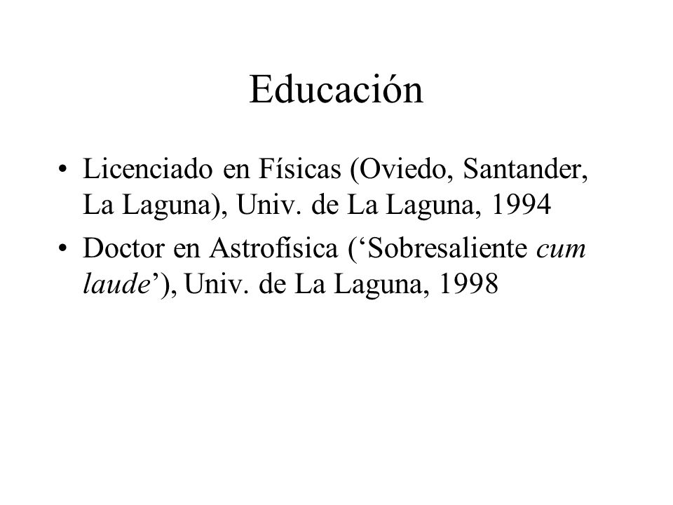 Educación Licenciado en Físicas (Oviedo, Santander, La Laguna), Univ. de La Laguna,