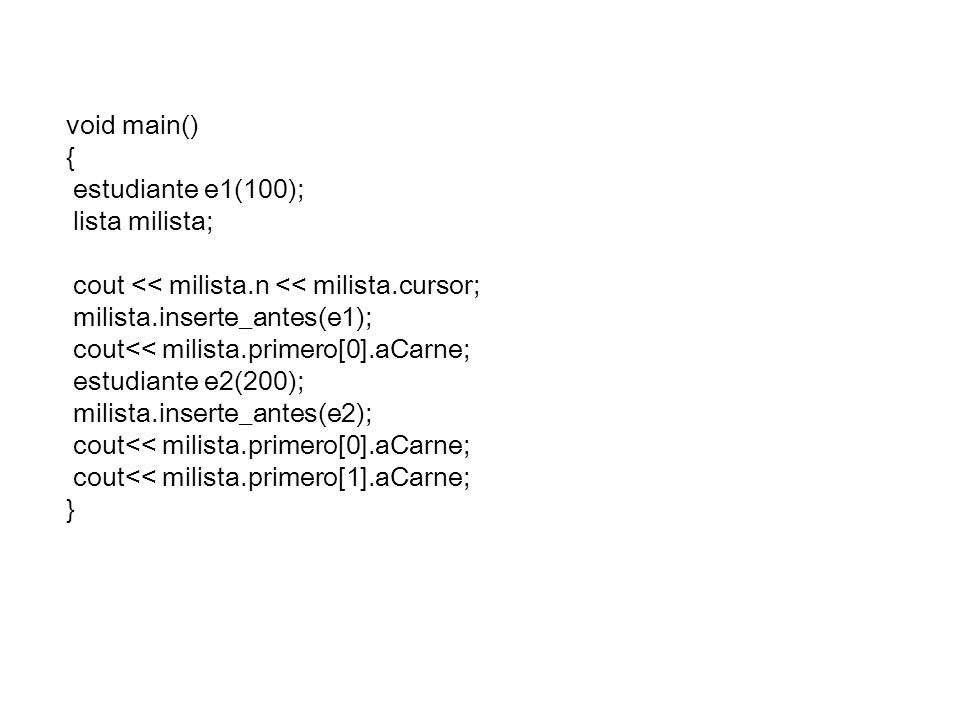 void main() { estudiante e1(100); lista milista; cout << milista.n << milista.cursor; milista.inserte_antes(e1);