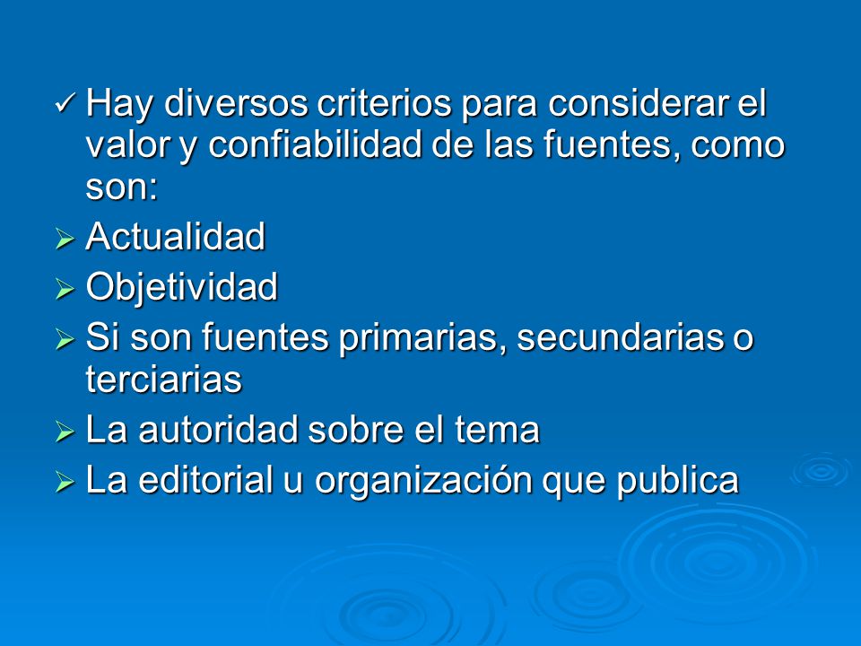 Hay diversos criterios para considerar el valor y confiabilidad de las fuentes, como son:
