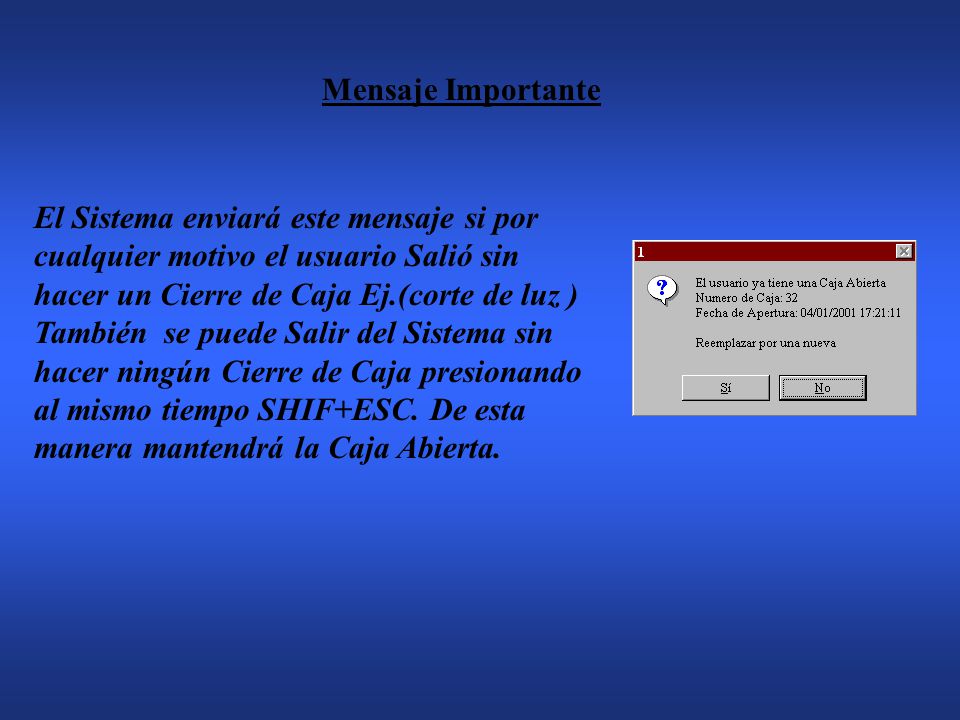 Mensaje Importante El Sistema enviará este mensaje si por. cualquier motivo el usuario Salió sin. hacer un Cierre de Caja Ej.(corte de luz )
