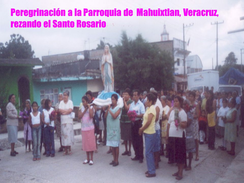 Peregrinación a la Parroquia de Mahuixtlan, Veracruz, rezando el Santo Rosario