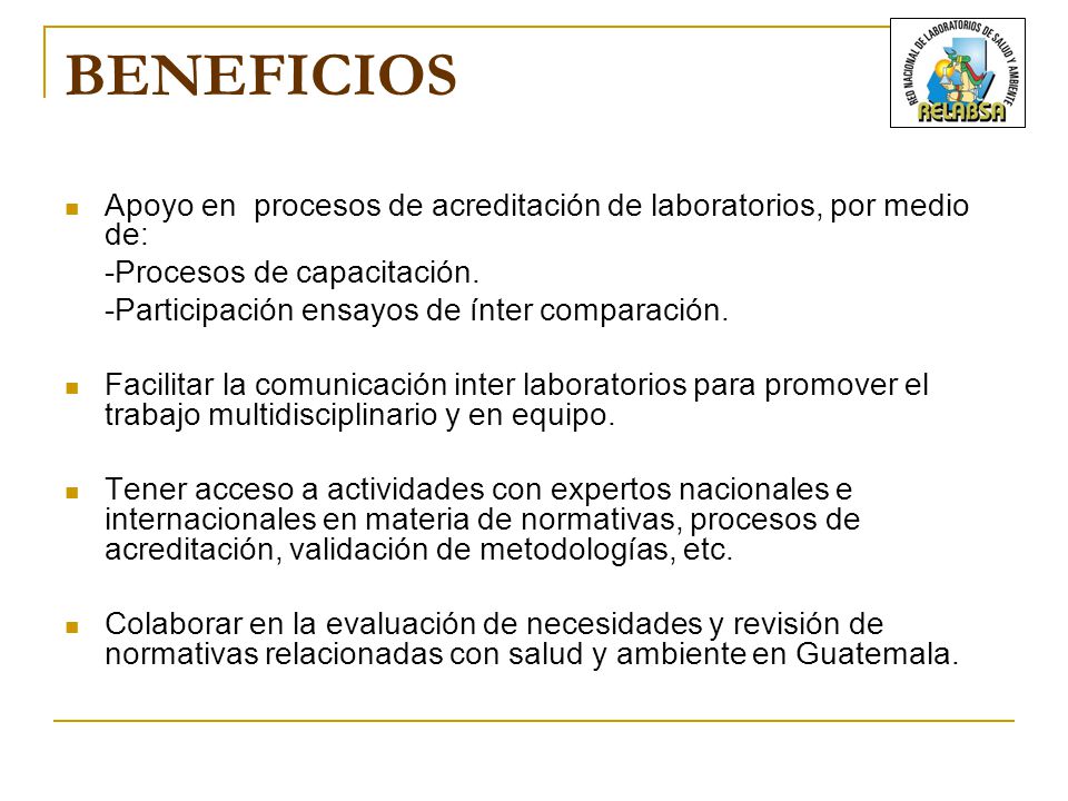 BENEFICIOS Apoyo en procesos de acreditación de laboratorios, por medio de: -Procesos de capacitación.