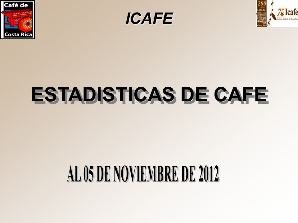 ICAFE ESTADISTICAS DE CAFE AL 05 DE NOVIEMBRE DE 2012