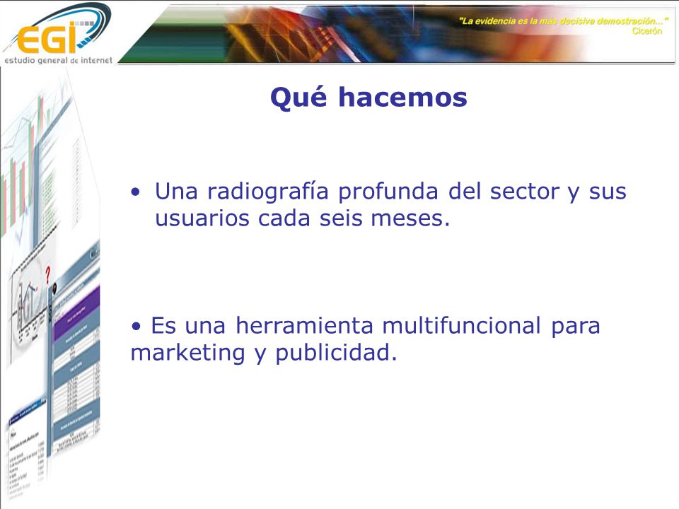 Qué hacemos Una radiografía profunda del sector y sus usuarios cada seis meses.