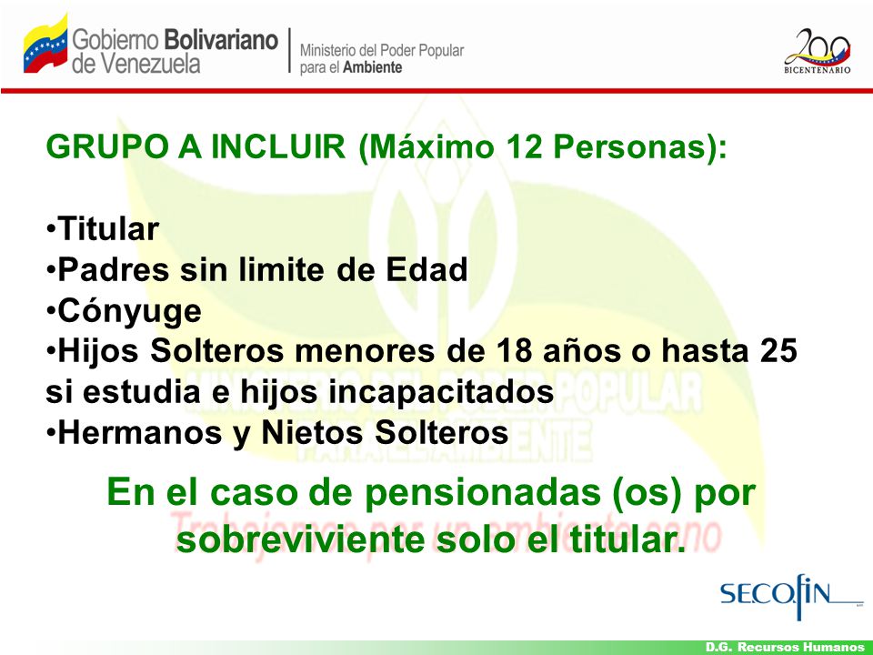 En el caso de pensionadas (os) por sobreviviente solo el titular.