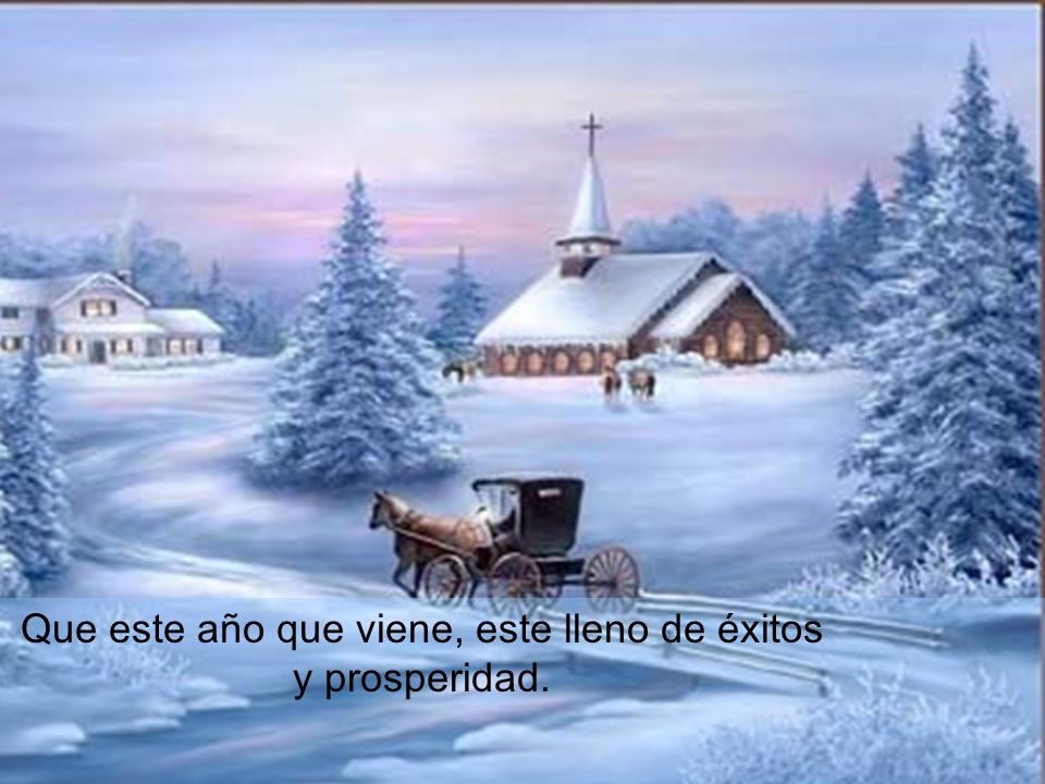 Que este año que viene, este lleno de éxitos y prosperidad.
