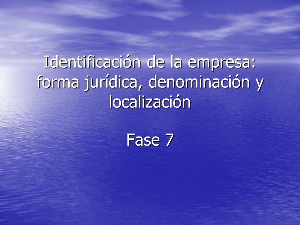 Identificación de la empresa: forma jurídica, denominación y localización