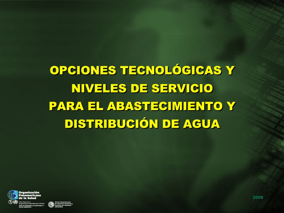 OPCIONES TECNOLÓGICAS Y NIVELES DE SERVICIO PARA EL ABASTECIMIENTO Y DISTRIBUCIÓN DE AGUA