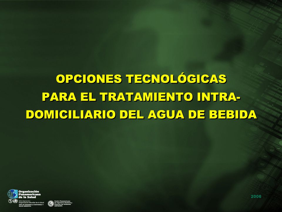 OPCIONES TECNOLÓGICAS PARA EL TRATAMIENTO INTRA-DOMICILIARIO DEL AGUA DE BEBIDA