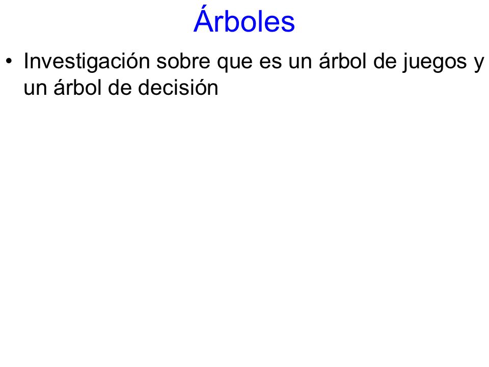 Árboles Investigación sobre que es un árbol de juegos y un árbol de decisión