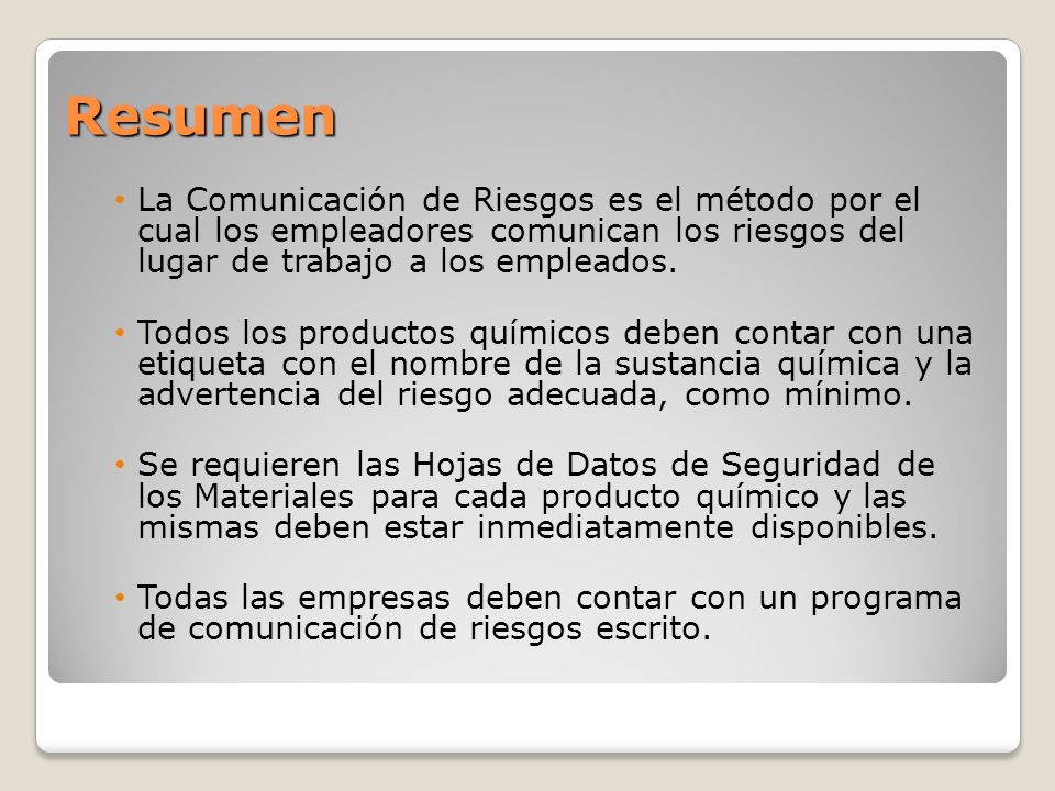 Resumen La Comunicación de Riesgos es el método por el cual los empleadores comunican los riesgos del lugar de trabajo a los empleados.