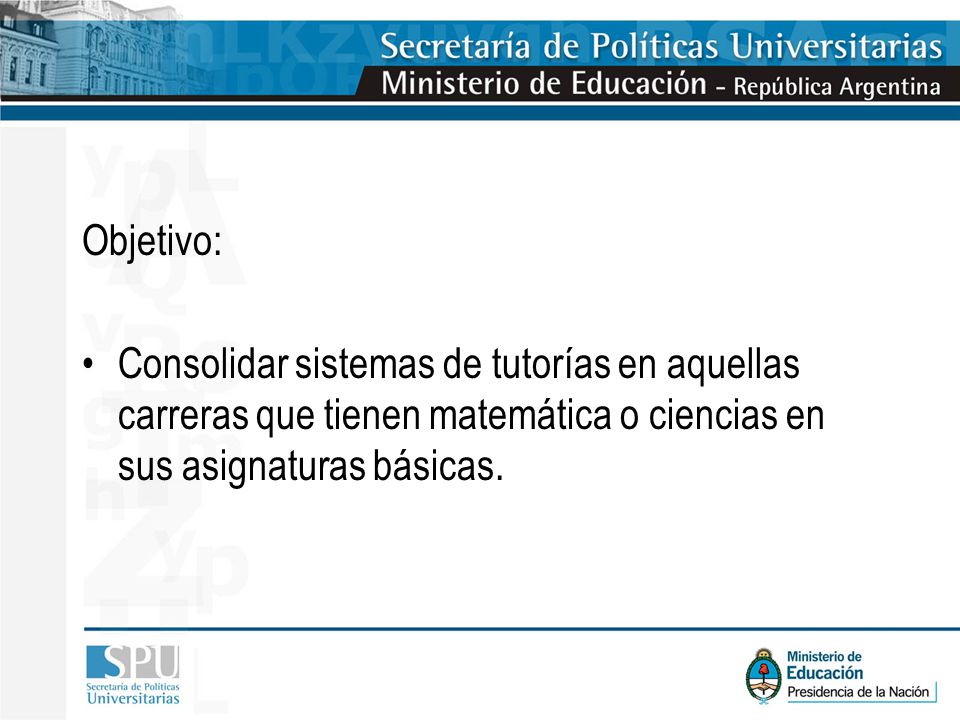 Objetivo: Consolidar sistemas de tutorías en aquellas carreras que tienen matemática o ciencias en sus asignaturas básicas.