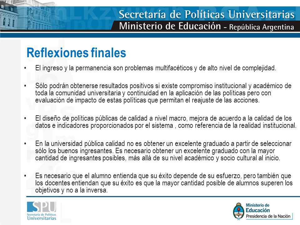 Reflexiones finales El ingreso y la permanencia son problemas multifacéticos y de alto nivel de complejidad.