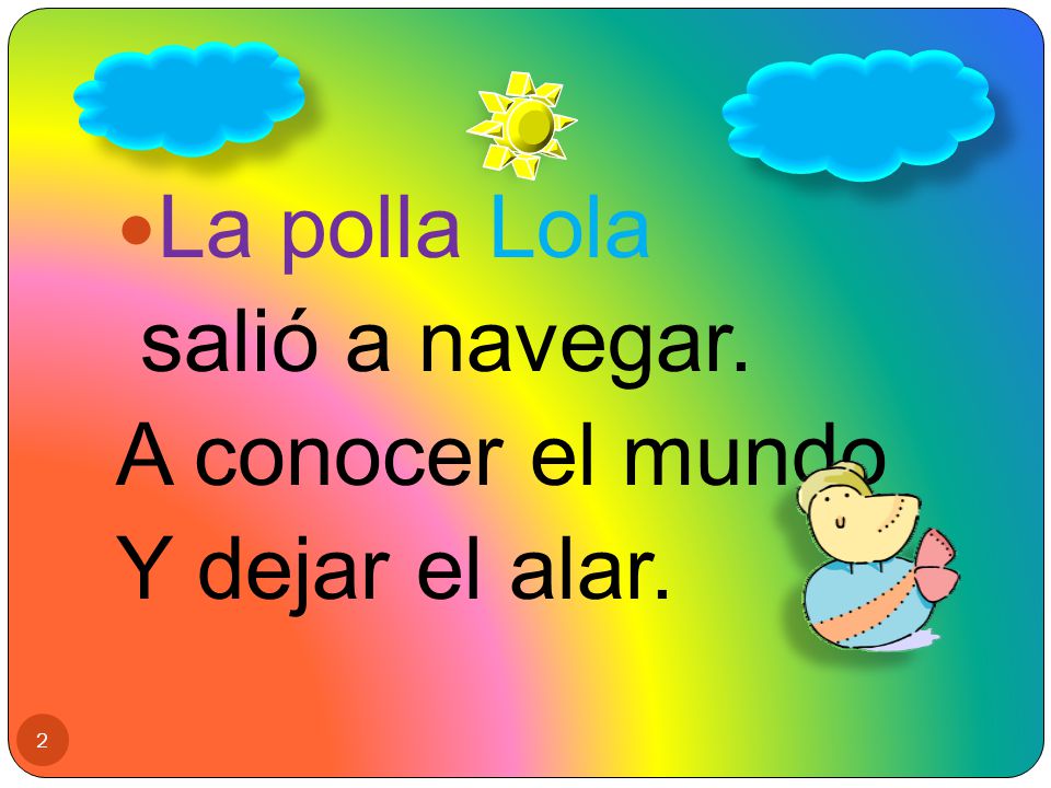 La polla Lola salió a navegar. A conocer el mundo Y dejar el alar.