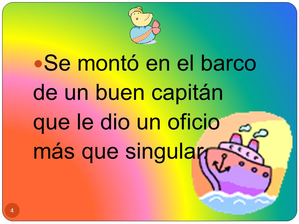 Se montó en el barco de un buen capitán que le dio un oficio más que singular.