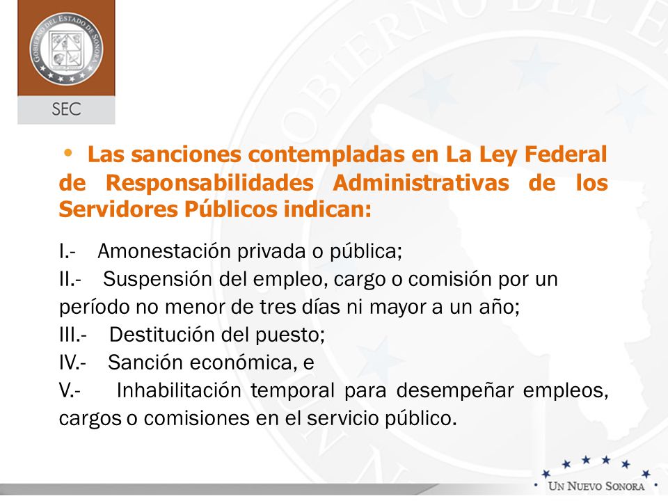 • Las sanciones contempladas en La Ley Federal de Responsabilidades Administrativas de los Servidores Públicos indican: