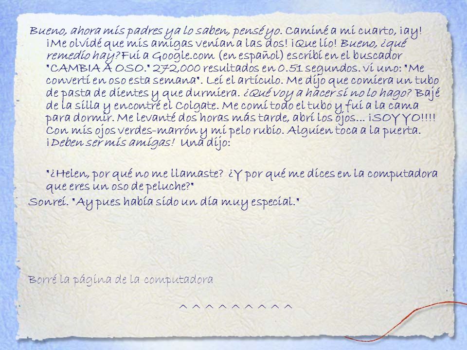 Bueno, ahora mis padres ya lo saben, pensé yo. Caminé a mi cuarto, ¡ay