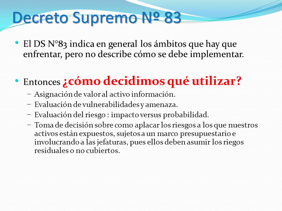 Decreto Supremo Nº 83 El DS N°83 indica en general los ámbitos que hay que enfrentar, pero no describe cómo se debe implementar.