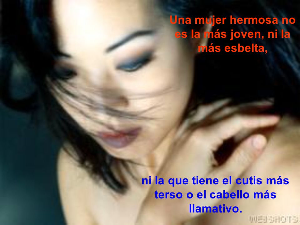 Una mujer hermosa no es la más joven, ni la más esbelta,